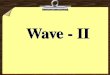 Wave - II. 1. Sound Waves Sound Waves: ANY Longitudinal Waves Waves on Strings, etc.: Transverse Waves These are material waves