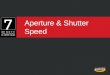 Aperture & Shutter Speed. STEP 1 - LEARN In this lesson, you will learn about using aperture and shutter speed while taking photos