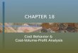 CHAPTER 18 Cost Behavior & Cost-Volume-Profit Analysis