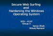 Secure Web Surfing and Hardening the Windows Operating System ECE – 4112 Group 3 Varun Shah Nikunj Nemani