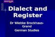 Dialect and Register Dr Wiebke Brockhaus-Grand German Studies