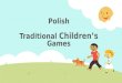 Polish Traditional Children’s Games. Outdoor games The games played by children in the open and fresh air