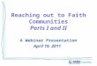 Reaching out to Faith Communities Parts I and II A Webinar Presentation April 19, 2011