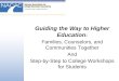 Guiding the Way to Higher Education : Families, Counselors, and Communities Together And Step-by-Step to College Workshops for Students