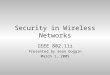 Security in Wireless Networks IEEE 802.11i Presented by Sean Goggin March 1, 2005