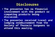 Disclosures The presenter has no financial involvement with the product or competing products being discussed. The presenter received travel and lodging
