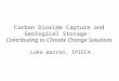 Carbon Dioxide Capture and Geological Storage: Contributing to Climate Change Solutions Luke Warren, IPIECA