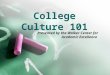 College Culture 101 Presented by the Walker Center for Academic Excellence
