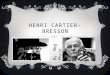 HENRI CARTIER- BRESSON By. Meg Phyle. LIFE IN OVER VIEW  Born- August 22, 1908, in Chanteloup en-brie, France  Died- August 3 rd 2004, in Montijustin
