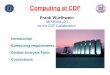 Computing at CDF ➢ Introduction ➢ Computing requirements ➢ Central Analysis Farm ➢ Conclusions Frank Wurthwein MIT/FNAL-CD for the CDF Collaboration