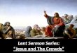 Lent Sermon Series: “Jesus and The Crowds”. Like last week’s message (in how Jesus began His ministry after His powerful victory over Satan’s temptations