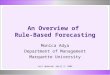 An Overview of Rule-Based Forecasting Monica Adya Department of Management Marquette University Last Updated: April 3, 2004