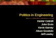 Politics in Engineering Hunter Cottrell John Ervin Kevin Garvey Alison Goodwin Jeff Lawley