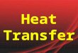 Heat Transfer. Thermodynamics - The study of how heat moves Heat will transfer until both objects are in THERMAL EQUILIBRIUM This means they are both