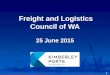 Freight and Logistics Council of WA 25 June 2015 1
