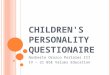 C HILDREN ' S PERSONALITY QUESTIONAIRE Norberto Orozco Portales III IV – 21 BSE Values Education