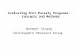Evaluating Anti-Poverty Programs: Concepts and Methods Norbert Schady Development Research Group