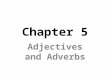 Chapter 5 Adjectives and Adverbs. Dear Alice, We hiked and camped. We saw flowers and climbed trails. --Gomez