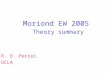 Moriond EW 2005 Theory summary R. D. Peccei UCLA