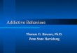 Addictive Behaviors Thomas G. Bowers, Ph.D. Penn State Harrisburg