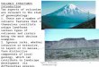 Harry Williams, Geomorphology1 VOLCANIC STRUCTURES Introduction Two aspects of volcanism are relevant to the study of geomorphology: 1. There are a number