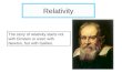 Relativity The story of relativity starts not with Einstein or even with Newton, but with Galileo