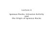 Lecture 4 Igneous Rocks, Intrusive Activity and the Origin of Igneous Rocks