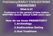Prehistory/EARLY CIVILIZATIONS PREHISTORY What is it? Prehistory is the period of time before WRITTEN record. (about 5,000 years ago) How do we know PREHISTORY?