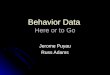 Behavior Data Here or to Go Jerome Puyau Russ Adams