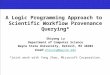 A Logic Programming Approach to Scientific Workflow Provenance Querying* Shiyong Lu Department of Computer Science Wayne State University, Detroit, MI
