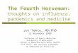 The Fourth Horseman: thoughts on influenza, pandemics and medicine Jon Temte, MD/PhD 12 November 2009 Professor of Family Medicine University of Wisconsin