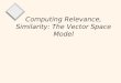 1 Computing Relevance, Similarity: The Vector Space Model