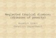 Neglected tropical diseases (diseases of poverty) Warwick Grant Genetics Department