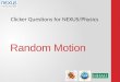 Clicker Questions for NEXUS/Physics Random Motion