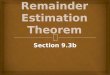 Section 9.3b. Remainder Estimation Theorem In the last class, we proved the convergence to a Taylor series to its generating function (sin( x )), and