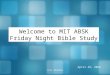 CCLI #582943 Welcome to MIT ABSK Friday Night Bible Study October 27, 2015