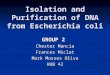 Isolation and Purification of DNA from Escherichia coli GROUP 2 Chester Mancia Frances Miclat Mark Mosses Oliva HUB 42