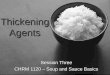 Soup and Sauce Basics Session Three-Thickeners Thickening Agents Session Three CHRM 1120 – Soup and Sauce Basics
