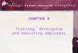 CHAPTER 9 Training, developing and educating employees