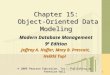 © 2009 Pearson Education, Inc. Publishing as Prentice Hall 1 Chapter 15: Object-Oriented Data Modeling Modern Database Management 9 h Edition Jeffrey A