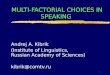 1 MULTI-FACTORIAL CHOICES IN SPEAKING Andrej A. Kibrik (Institute of Linguistics, Russian Academy of Sciences) kibrik@comtv.ru