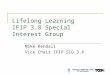 Lifelong Learning IFIP 3.8 Special Interest Group Mike Kendall Vice Chair IFIP SIG 3.8