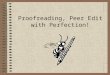 Proofreading, Peer Edit with Perfection!. Definition of Proofreading Proofreading is the process of carefully reviewing a text for errors, especially