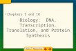 Biology: DNA, Transcription, Translation, and Protein Synthesis Chapters 9 and 10