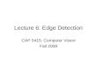 Lecture 6: Edge Detection CAP 5415: Computer Vision Fall 2008