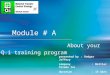 1 Module # A About your Q.i training program presented by : Rodger Jeffery company: Mettler Toledo Inc duration: 15 mins