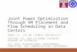 Joint Power Optimization Through VM Placement and Flow Scheduling in Data Centers DAWEI LI, JIE WU (TEMPLE UNIVERISTY) ZHIYONG LIU, AND FA ZHANG (CHINESE
