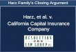Harz Family’s Closing Argument Harz, et al. v. California Capital Insurance Company