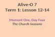 Alive-O 7 Term 1: Lesson 12-14 Moment One, Day Four The Church Seasons