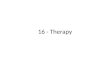 16 - Therapy. If you were a psychologist, what type of therapy would you prefer? Why?